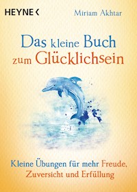 Das kleine Buch zum Glücklichsein - Miriam Akhtar - E-Book