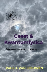 Geest & Kwantumfysica - Paul J. van Leeuwen - E-Book