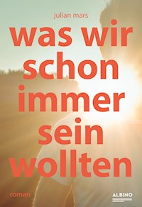Was wir schon immer sein wollten - Julian Mars - E-Book