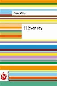 El joven rey (una casa de granadas). Low cost, edición limitada - Oscar Wilde - E-Book