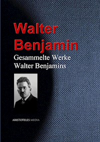 Gesammelte Werke Walter Benjamins - Walter Benjamin - E-Book