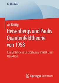 Heisenbergs und Paulis Quantenfeldtheorie von 1958 - An Rettig - E-Book