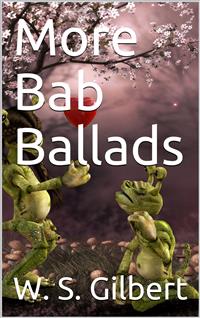 More Bab Ballads - W. S. Gilbert - E-Book