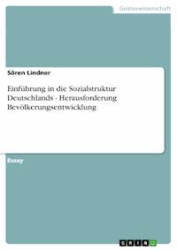 Einführung in die Sozialstruktur Deutschlands - Herausforderung Bevölkerungsentwicklung - Sören Lindner - E-Book