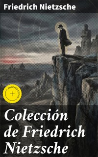 Colección de Friedrich Nietzsche - Friedrich Nietzsche - E-Book