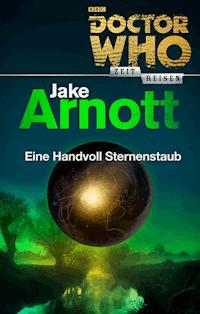 Doctor Who - Zeitreisen 5: Eine Handvoll Sternenstaub - Jake Arnott - E-Book