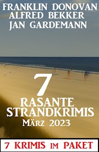 7 Rasante Strandkrimis März 2023: 7 Krimis im Paket - Alfred Bekker - E-Book
