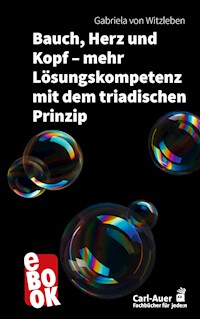 Bauch, Herz und Kopf – mehr Lösungskompetenz mit dem triadischen Prinzip - Gabriela von Witzleben - E-Book