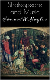 Shakespeare and Music - Edward W. Naylor - E-Book