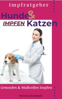Hunde & Katzen Impfen - Hannes Gronewald - E-Book