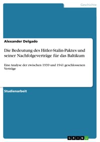 Die Bedeutung des Hitler-Stalin-Paktes und seiner Nachfolgeverträge für das Baltikum - Alexander Delgado - E-Book