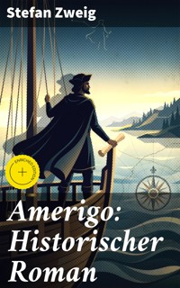 Amerigo: Historischer Roman - Zweig Stefan - E-Book