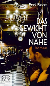 Das Gewicht von Nähe - Fred Reber - E-Book