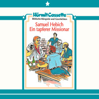 Samuel Hebich - Ein tapferer Missionar - Peter van Woerden - Hörbuch
