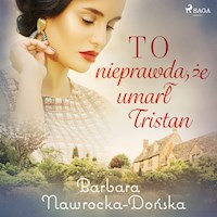 To nieprawda, że umarł Tristan - Barbara Nawrocka-Dońska - Hörbuch