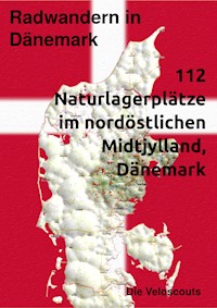 Radwandern in Dänemark – 112 Naturlagerplätze im nordöstlichen Mittel-Dänemark - Die Veloscouts - E-Book