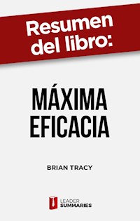 Resumen del libro "Máxima Eficacia" de Brian Tracy - Leader Summaries - E-Book