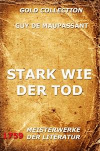 Stark wie der Tod - Guy de Maupassant - E-Book