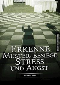 Erkenne Muster, besiege Stress und Angst - Michael Weyl - E-Book