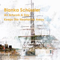 An Artwork A Day Keeps The Heartache Away - Bianka Schüssler - E-Book
