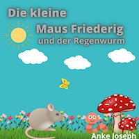 Die kleine Maus Friederig und der Regenwurm - Anke Joseph - E-Book
