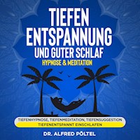 Tiefenentspannung und guter Schlaf - Hypnose & Meditation - Dr. Alfred Pöltel - Hörbuch