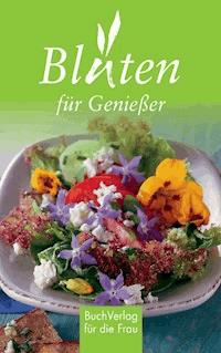 Blüten für Genießer - Tassilo Wengel - E-Book