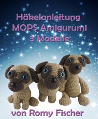 Häkelanleitung MOPS Amigurumi - Romy Fischer - E-Book