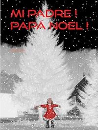 Mi padre ! Papá Noel ! - JpB Bernadin - E-Book