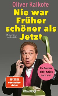 Nie war Früher schöner als Jetzt - Oliver Kalkofe - E-Book