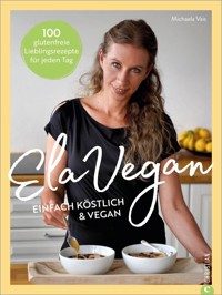 ElaVegan – Einfach köstlich & vegan -  - E-Book