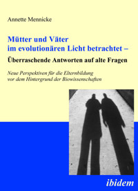 Mütter und Väter im evolutionären Licht betrachtet – Überraschende Antworten auf alte Fragen - Annette Mennicke - E-Book