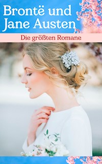 Die größten Romane von Brontë und Jane Austen - Jane Austen. - E-Book