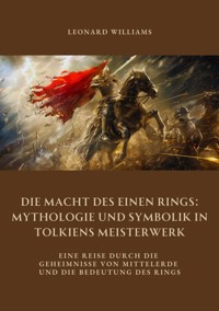Die Macht des Einen Rings: Mythologie und Symbolik in Tolkiens Meisterwerk - Leonard Williams - E-Book