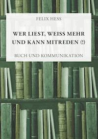 Wer liest, weiß mehr und kann mitreden - Felix Hess - E-Book