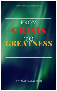 From Crisis to Greatness - Victor Ehighaleh - E-Book