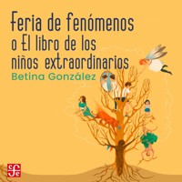 Feria de fenómenos - o el libro de los niños extraordinarios - Betina González - Hörbuch