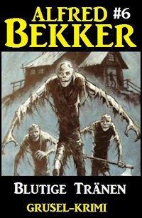 Alfred Bekker Grusel-Krimi #6: Blutige Tränen - Alfred Bekker - E-Book