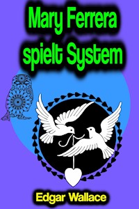 Mary Ferrera spielt System - Edgar Wallace - E-Book