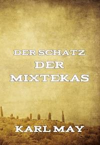 Der Schatz der Mixtekas - Karl May - E-Book