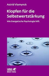 Klopfen für die Selbstwertstärkung (Leben Lernen, Bd. 310) - Astrid Vlamynck - E-Book