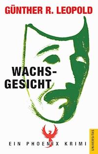 Wachsgesicht - Günther R. Leopold - E-Book