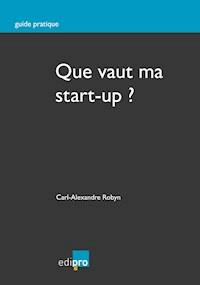 Que vaut ma start-up ? - Carl-Alexandre Robyn - E-Book