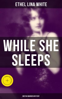 While She Sleeps (British Murder Mystery) - Ethel Lina White - E-Book
