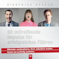 60 mitreißende Impulse für erfolgreiches Führen - Siegfried Keusch - E-Book