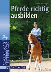 Pferde richtig ausbilden - Anne-Katrin Hagen - E-Book
