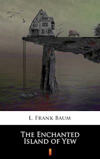 The Enchanted Island of Yew - L. Frank Baum - E-Book