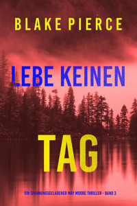 Lebe Keinen Tag (Ein spannungsgeladener May Moore Thriller - Band 3) - Blake Pierce - E-Book