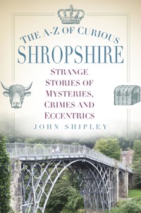 The A-Z of Curious Shropshire - John Shipley - E-Book