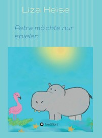 Petra möchte nur spielen - Liza Heise - E-Book